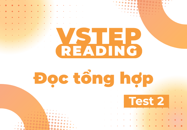 Vstep Reading - Đọc Tổng Hợp - Test 2